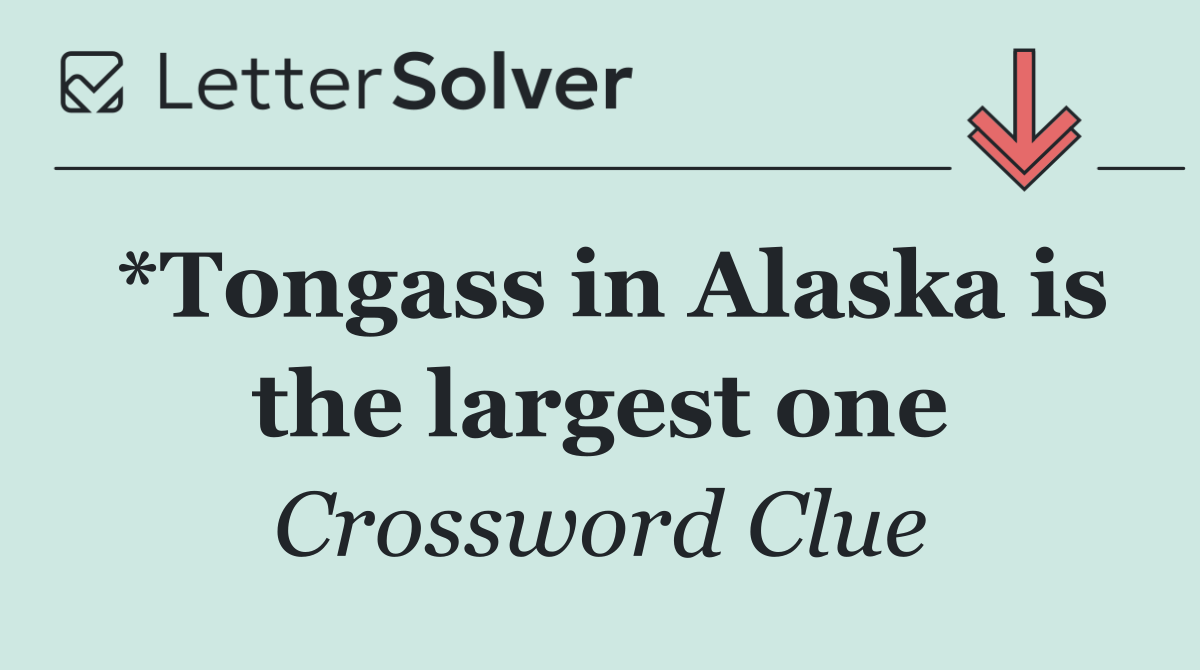*Tongass in Alaska is the largest one