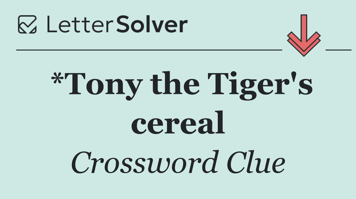 *Tony the Tiger's cereal