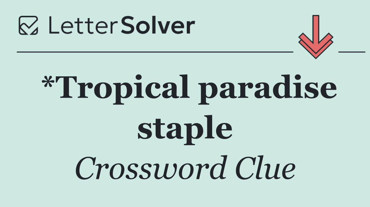 *Tropical paradise staple