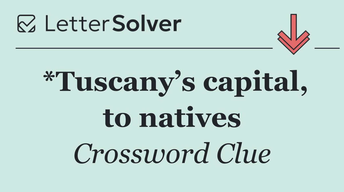 *Tuscany’s capital, to natives