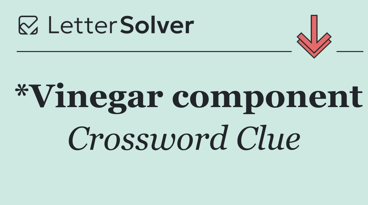 *Vinegar component