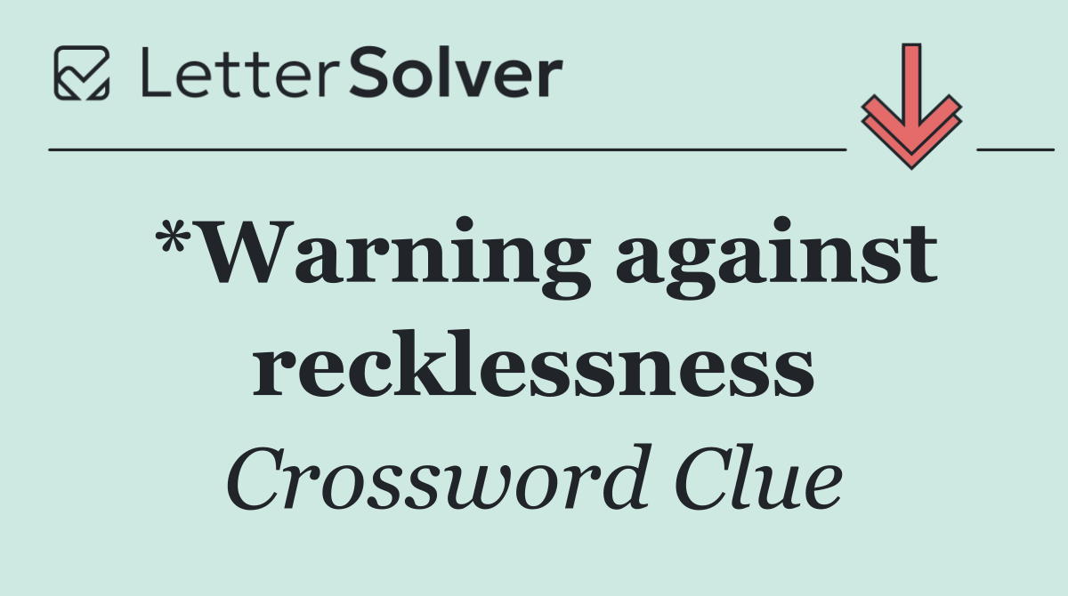 *Warning against recklessness