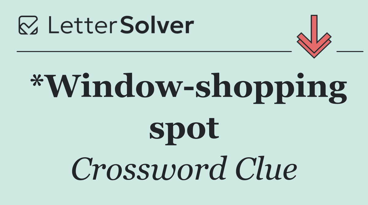 *Window shopping spot