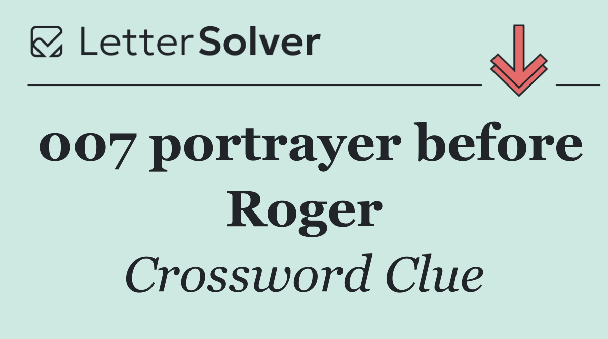 007 portrayer before Roger