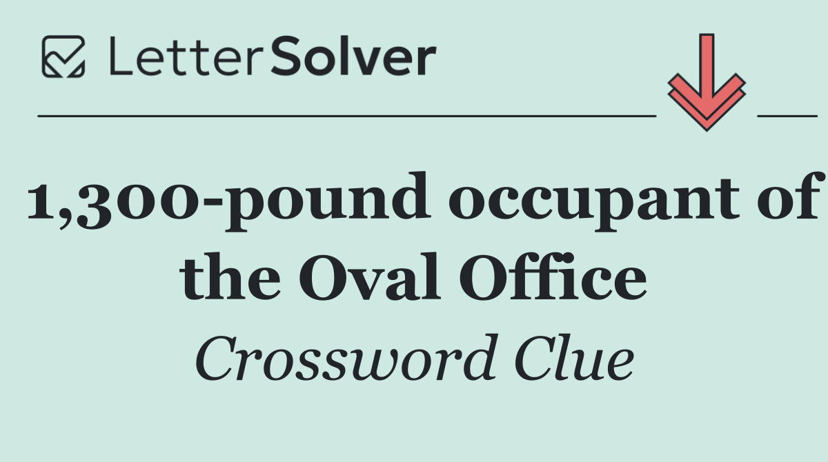 1,300 pound occupant of the Oval Office
