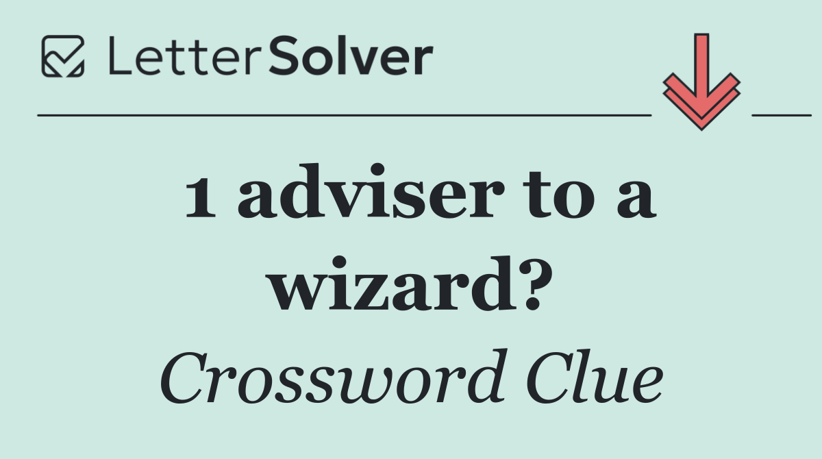 1 adviser to a wizard?