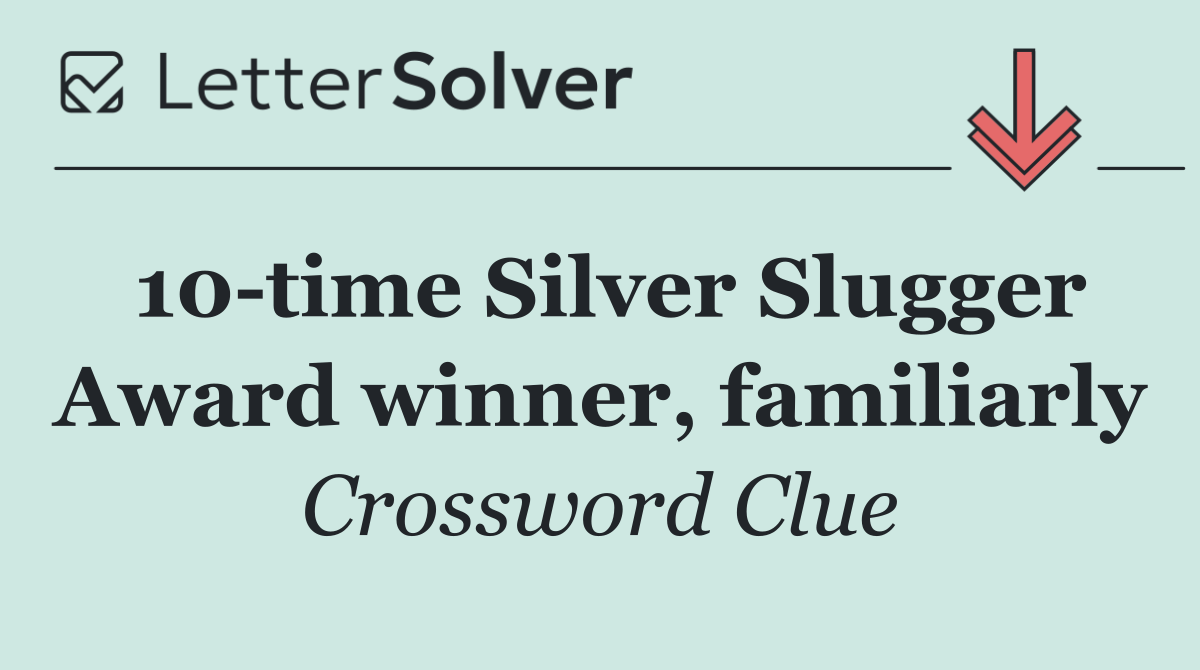 10 time Silver Slugger Award winner, familiarly