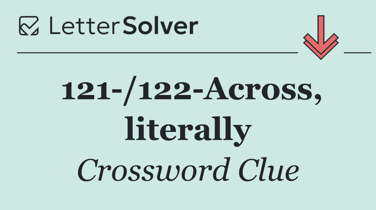 121 /122 Across, literally