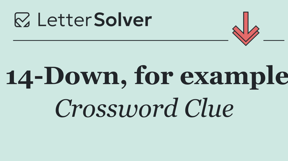 14 Down, for example