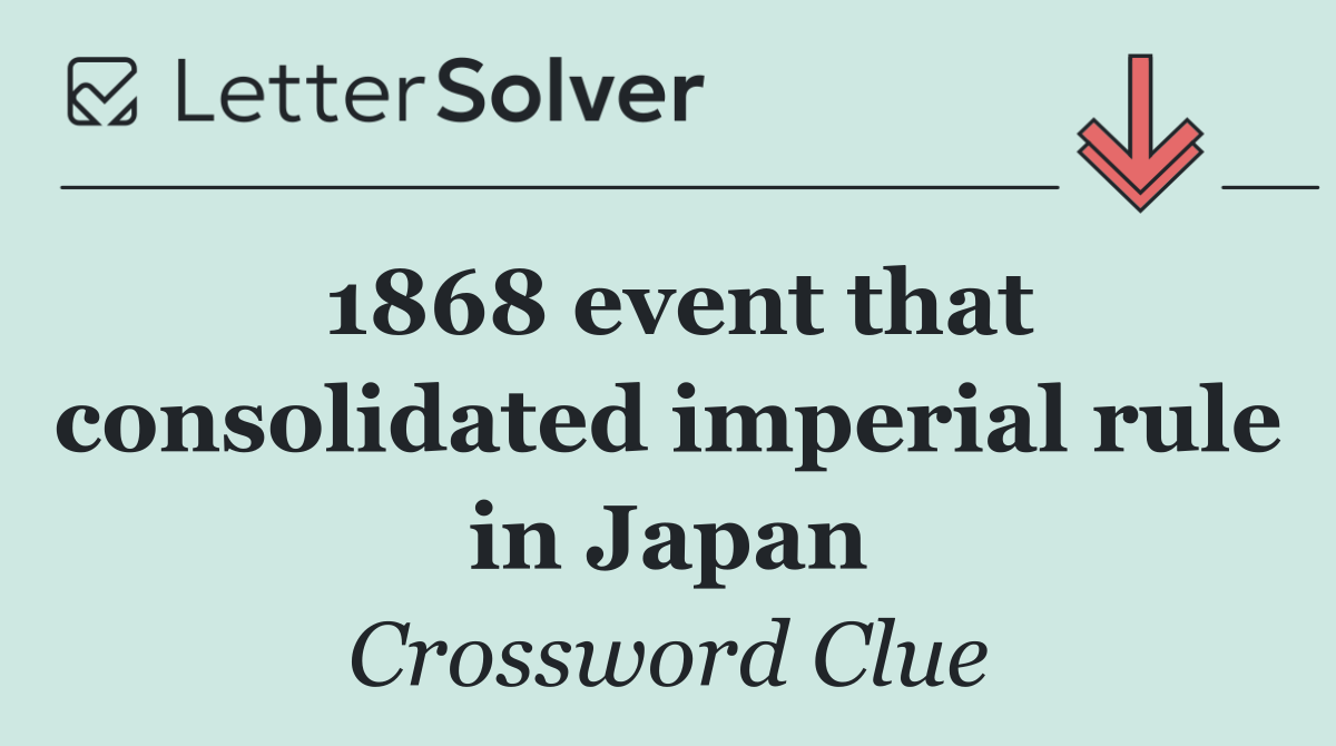 1868 event that consolidated imperial rule in Japan