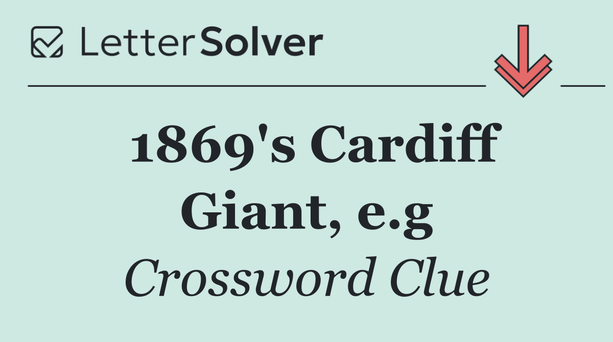 1869's Cardiff Giant, e.g