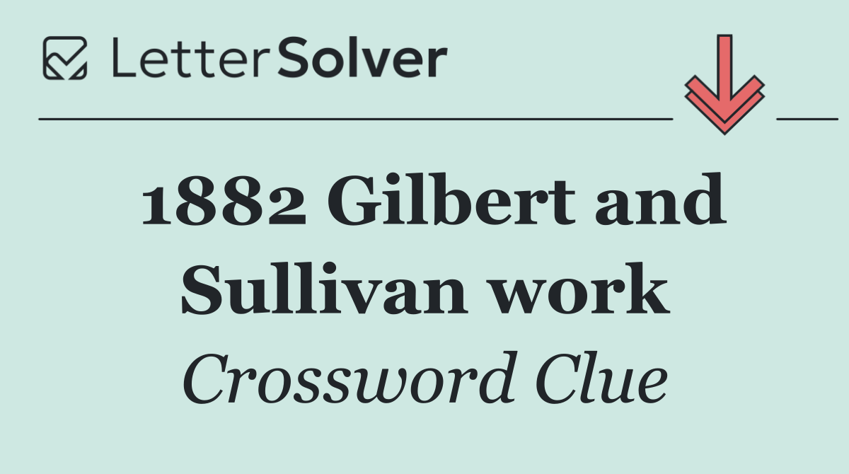 1882 Gilbert and Sullivan work