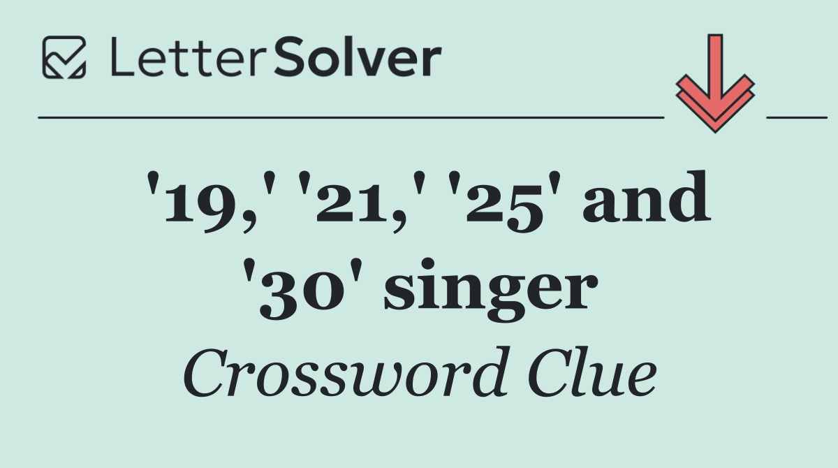 '19,' '21,' '25' and '30' singer