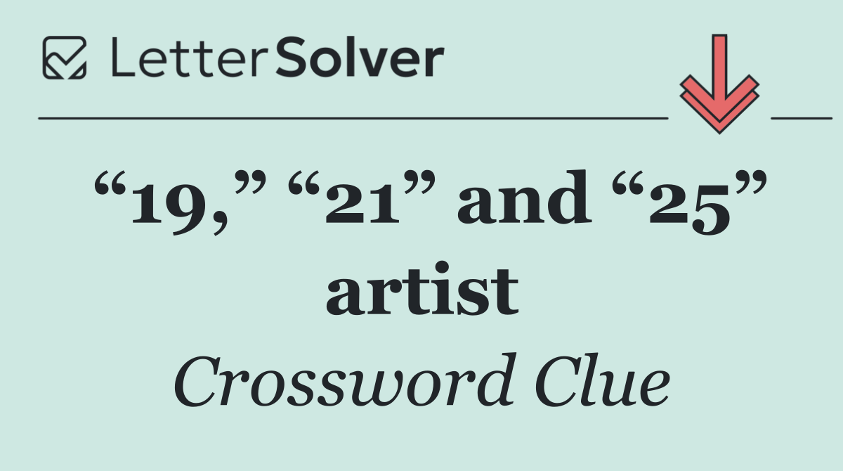 “19,” “21” and “25” artist