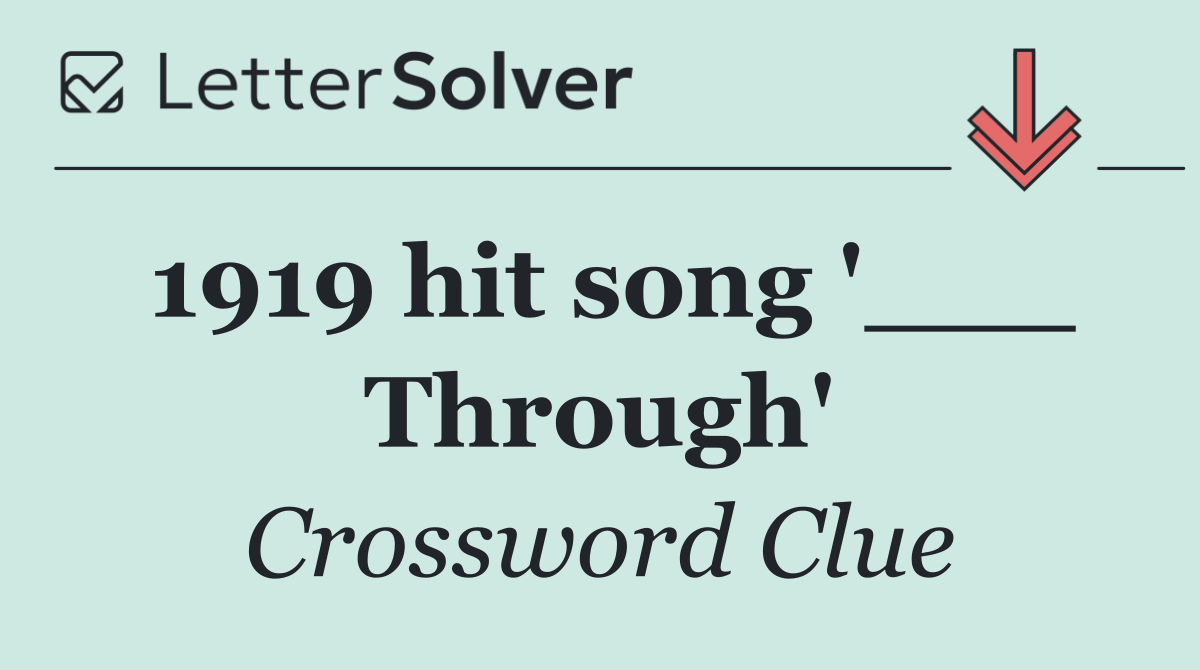 1919 hit song '___ Through'