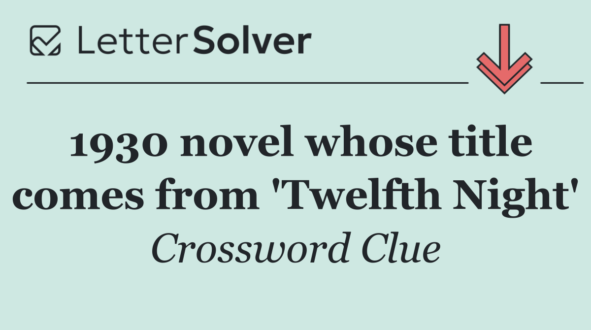 1930 novel whose title comes from 'Twelfth Night'