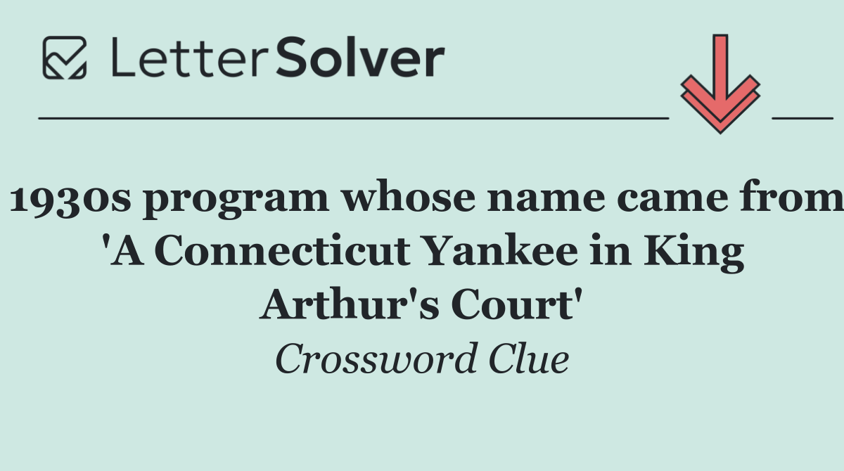 1930s program whose name came from 'A Connecticut Yankee in King Arthur's Court'