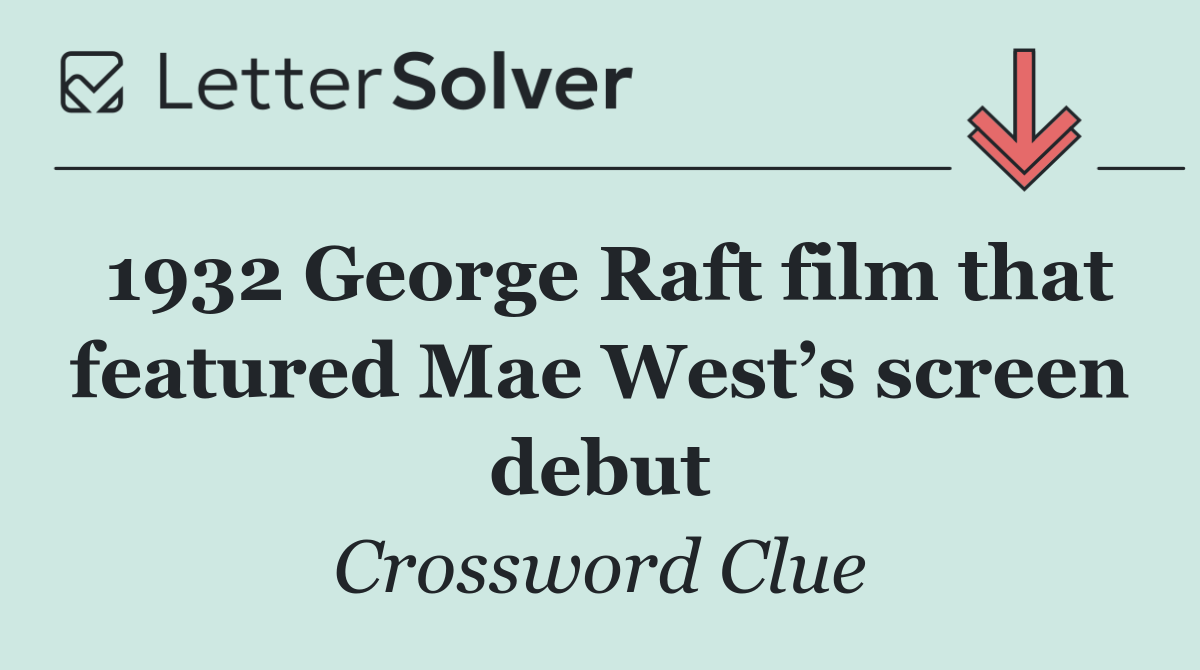 1932 George Raft film that featured Mae West’s screen debut