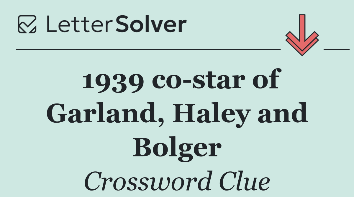 1939 co star of Garland, Haley and Bolger