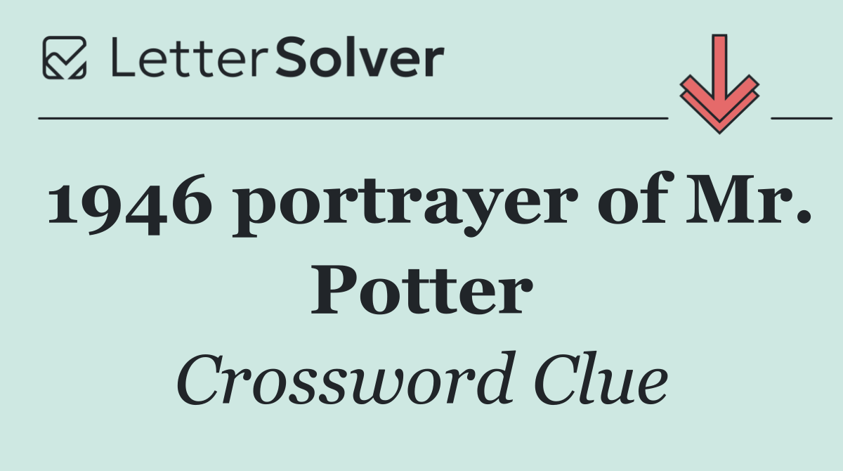 1946 portrayer of Mr. Potter