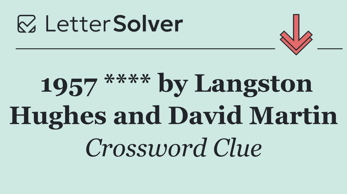 1957 **** by Langston Hughes and David Martin