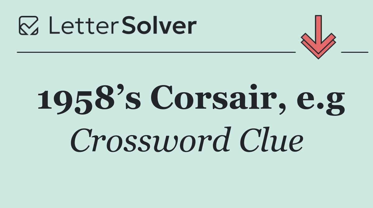 1958’s Corsair, e.g