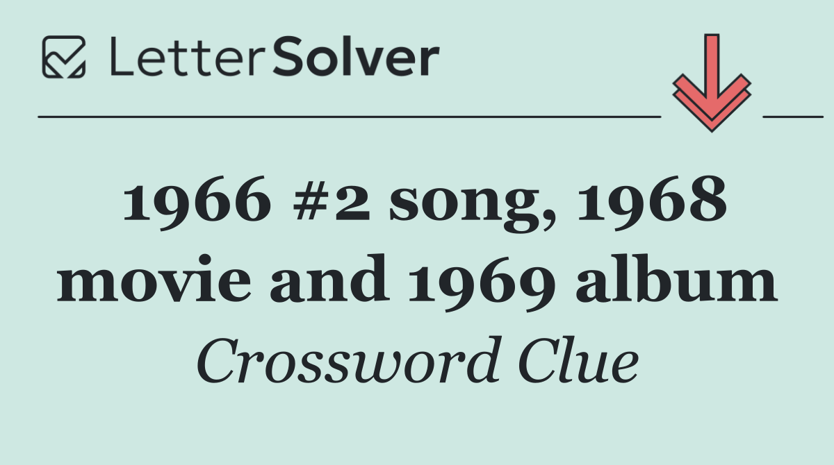 1966 #2 song, 1968 movie and 1969 album