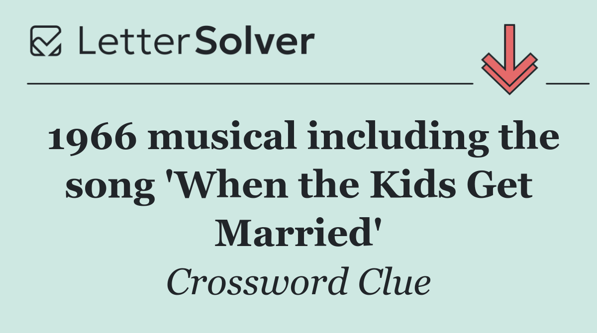 1966 musical including the song 'When the Kids Get Married'