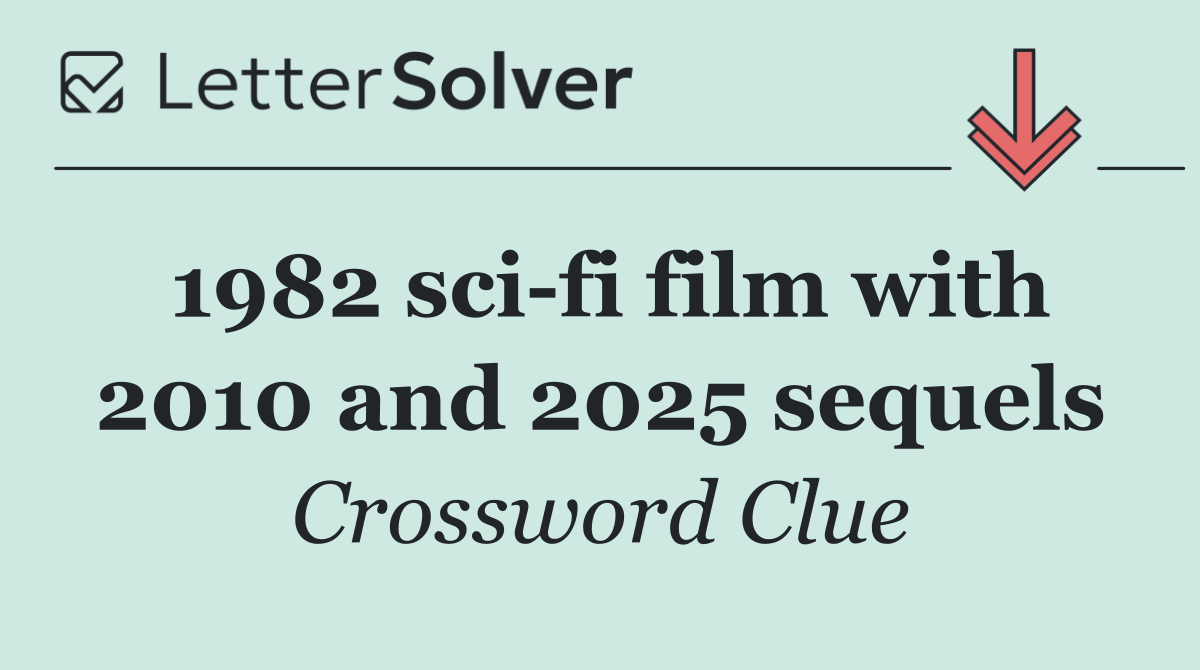 1982 sci fi film with 2010 and 2025 sequels