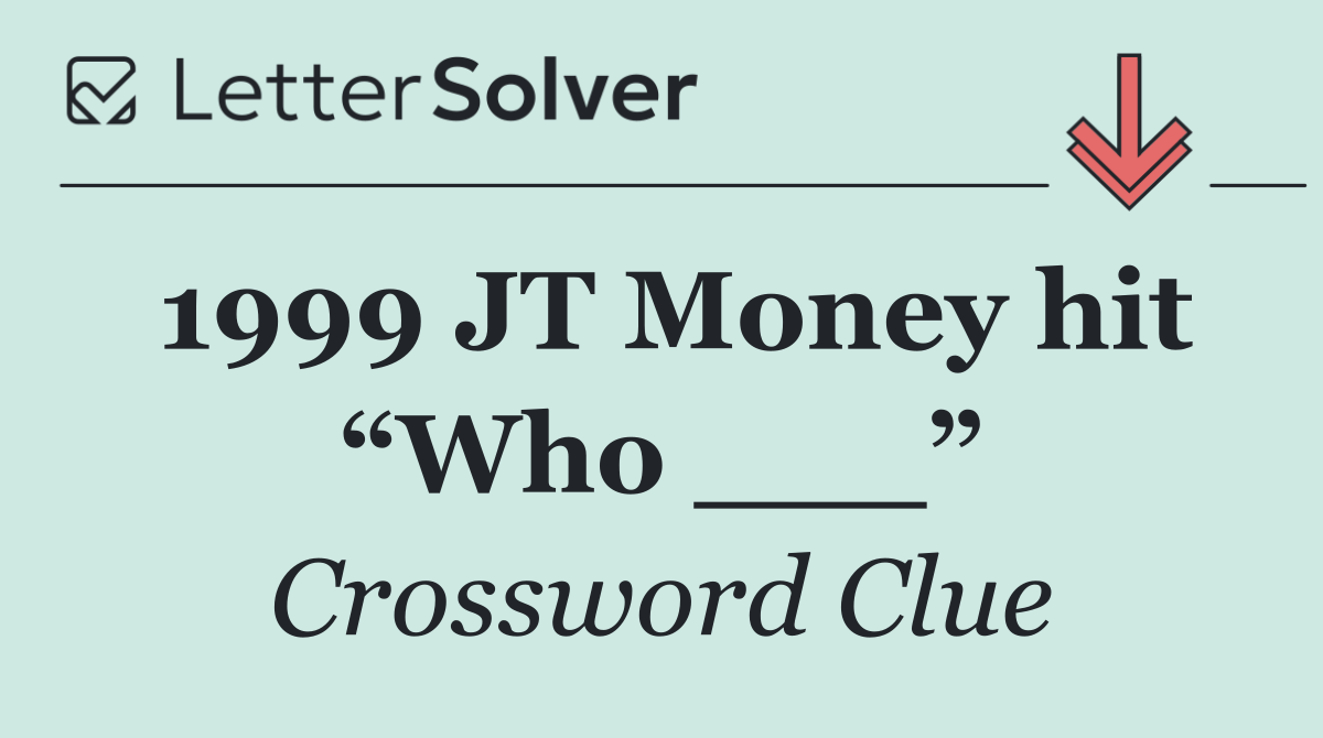 1999 JT Money hit “Who ___”