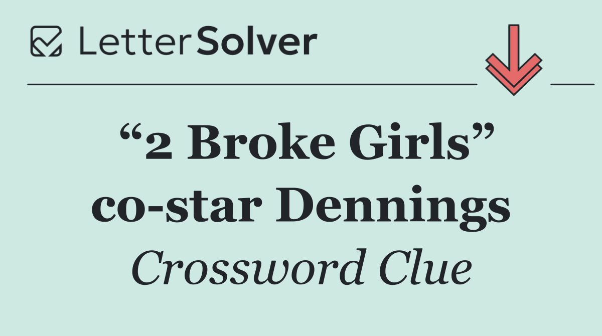 “2 Broke Girls” co star Dennings