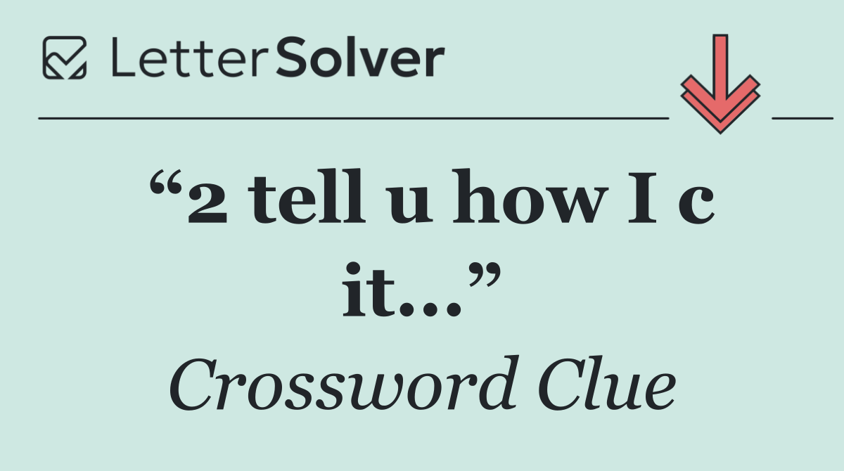 “2 tell u how I c it...”