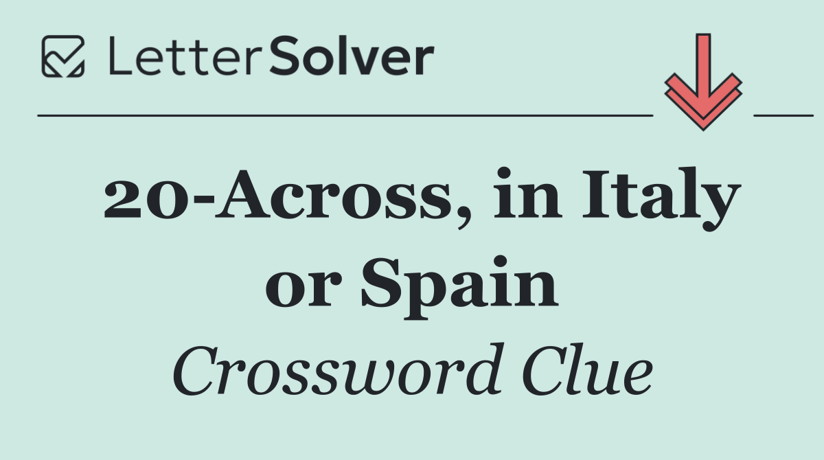 20 Across, in Italy or Spain