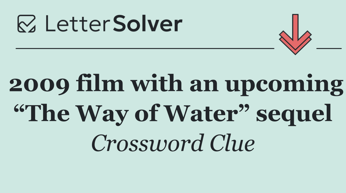 2009 film with an upcoming “The Way of Water” sequel