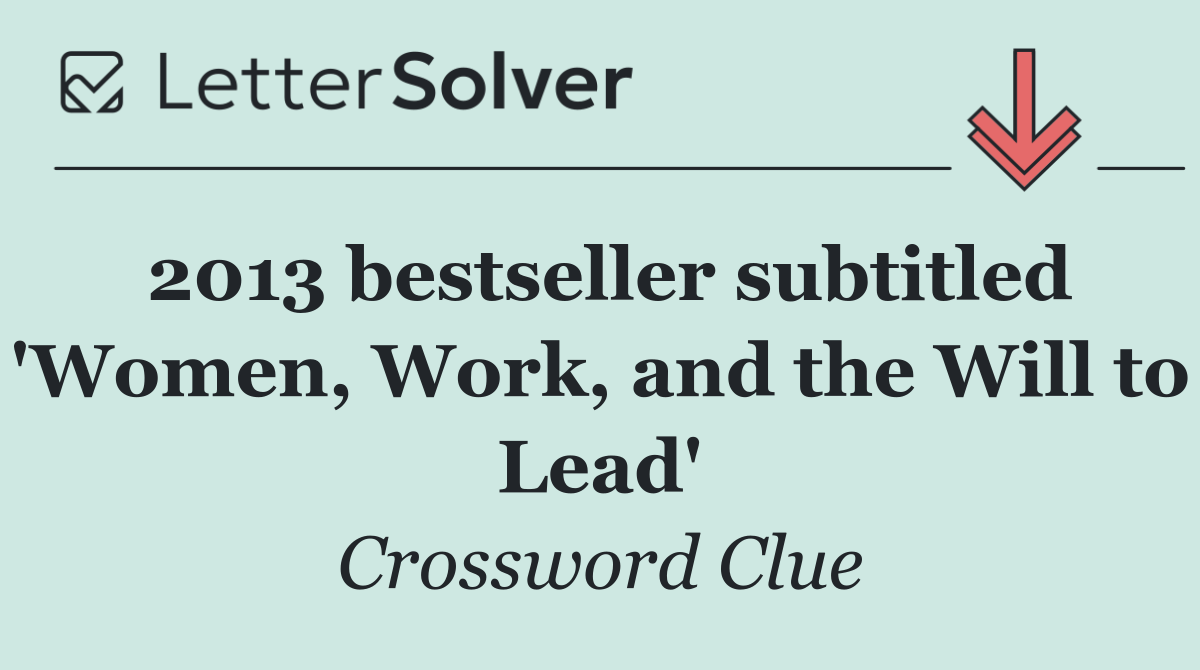 2013 bestseller subtitled 'Women, Work, and the Will to Lead'