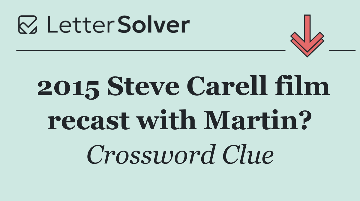 2015 Steve Carell film recast with Martin?