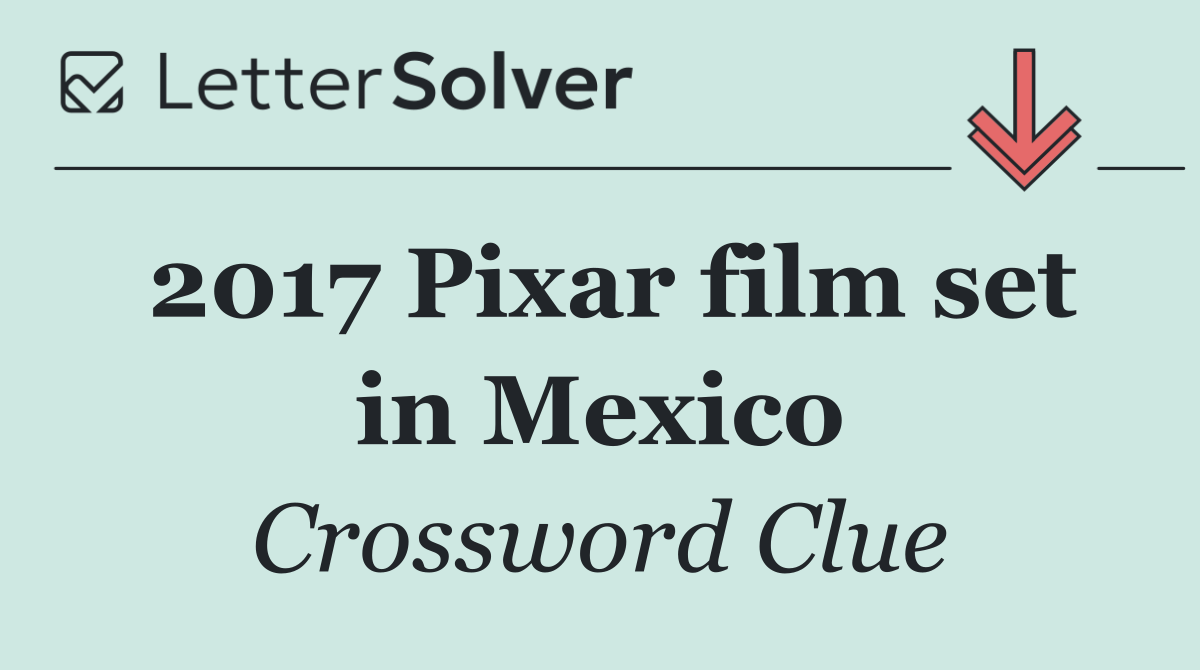 2017 Pixar film set in Mexico