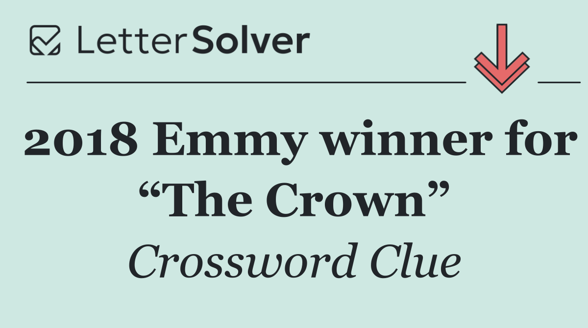 2018 Emmy winner for “The Crown”