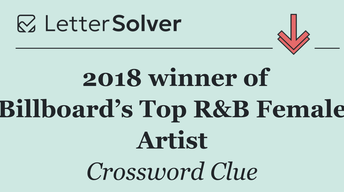 2018 winner of Billboard’s Top R&B Female Artist
