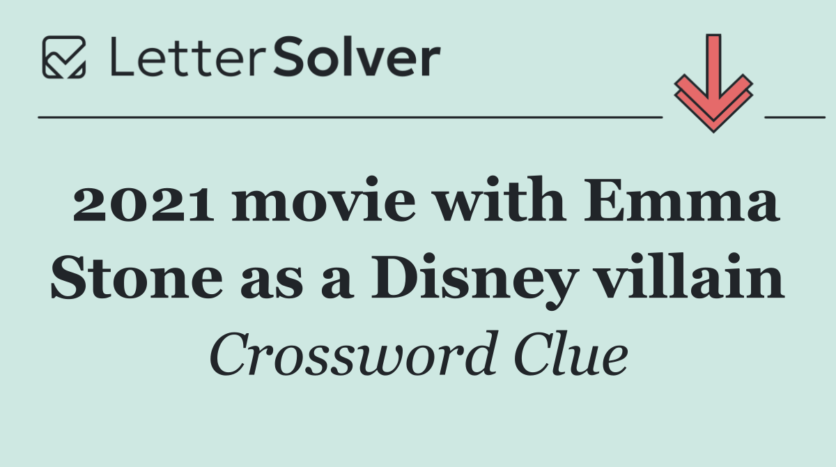 2021 movie with Emma Stone as a Disney villain