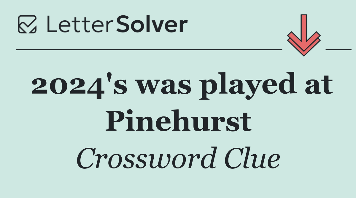 2024's was played at Pinehurst