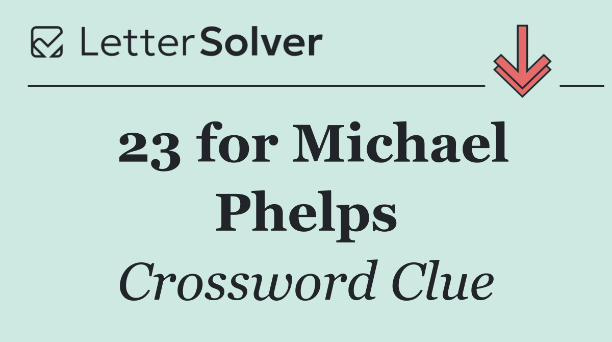 23 for Michael Phelps