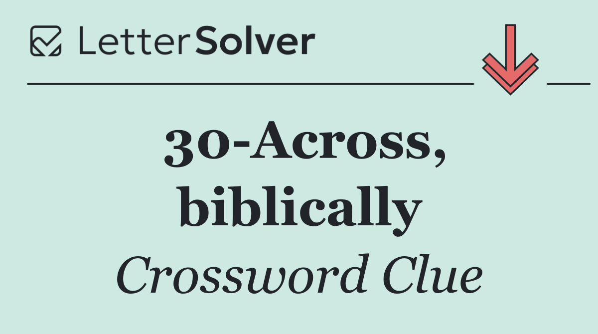 30 Across, biblically