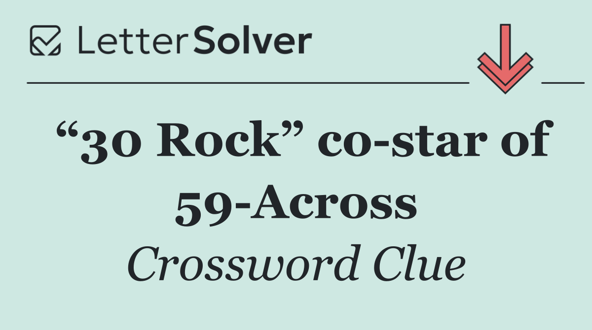 “30 Rock” co star of 59 Across