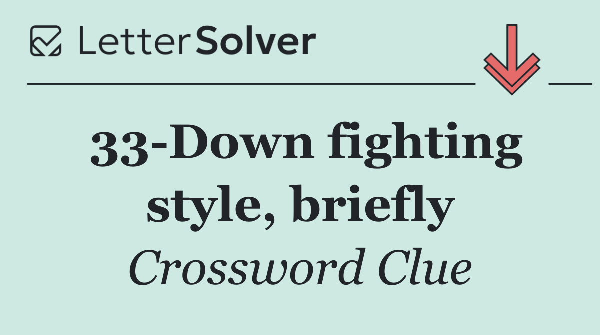 33 Down fighting style, briefly