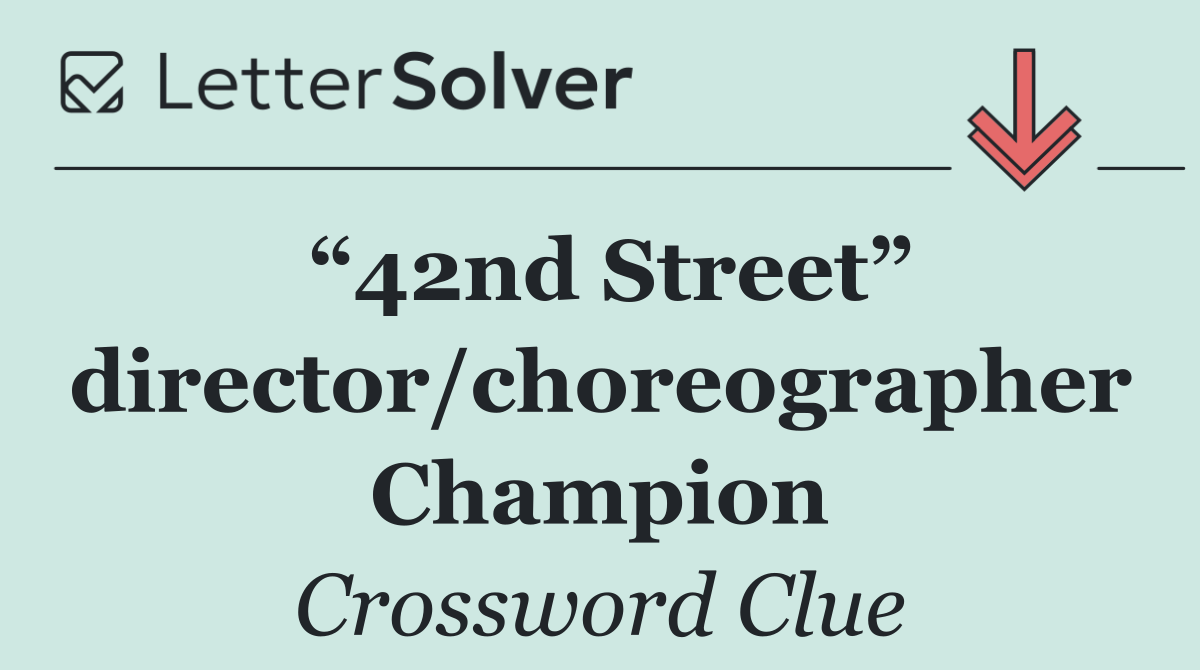 “42nd Street” director/choreographer Champion