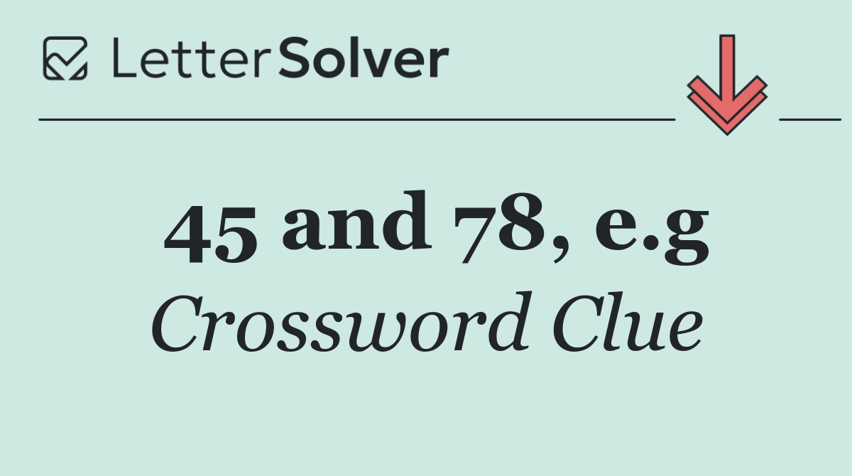 45 and 78, e.g