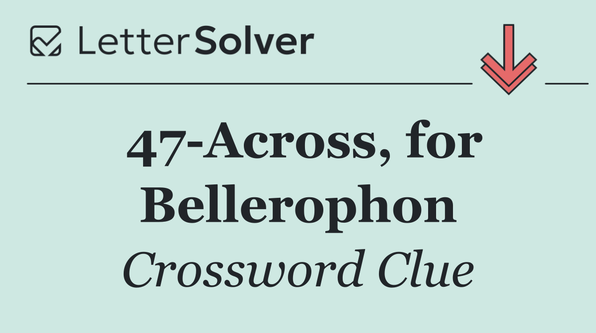 47 Across, for Bellerophon