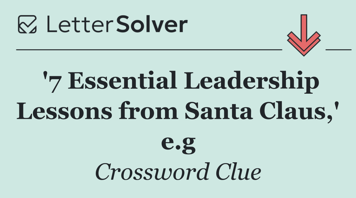 '7 Essential Leadership Lessons from Santa Claus,' e.g