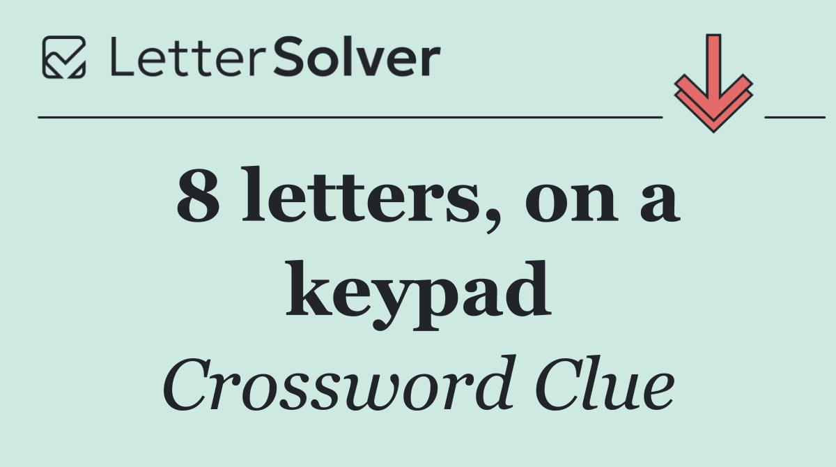 8 letters, on a keypad